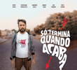 Só Termina Quando Acaba