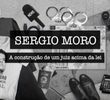 Sergio Moro: A construção de um juiz acima da lei