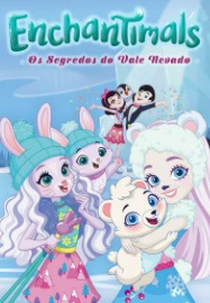 Enchantimals - Os Segredos do Vale Nevado (Enchantimals: Secrets of Snowy Valley)