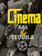 Cinema, Sal e Tequila