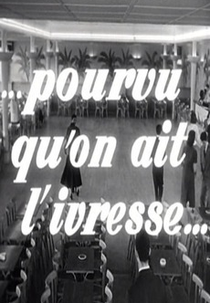 Pourvu qu’on ait l’ivresse…  (Pourvu qu’on ait l’ivresse… )