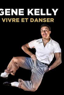 Gene Kelly: Para Viver e Dançar - Poster / Capa / Cartaz - Oficial 1