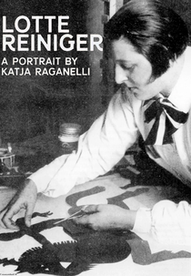 Lotte Reiniger: Homage to the Inventor of the Silhouette Film (Lotte Reiniger: A Portrait by Katja Raganelli)