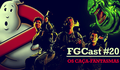 FGCast #20 - Os Caça-Fantasmas [Podcast]