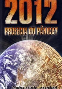 2012 - Profecia ou Pânico? (2012: Prophecy or Panic?)