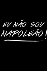 Eu Não Sou Napoleão! (Eu Não Sou Napoleão!)