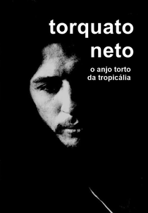 Torquato Neto, O Anjo Torto da Tropicália (Torquato Neto, O Anjo Torto da Tropicália)