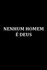 Nenhum Homem é Deus (Nenhum Homem é Deus)