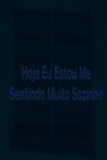 Hoje Eu Estou Me Sentindo Muito Sozinho (Hoje Eu Estou Me Sentindo Muito Sozinho)