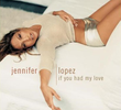 Jennifer Lopez: If You Had My Love