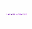 Laugh and Die