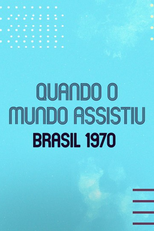 Brasil 1970: Quando o Mundo Assistiu (When The World Watched – Brazil 1970)