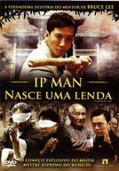 Ip Man: Nasce Uma Lenda
