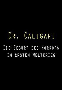 Dr. Caligari - O Nascimento do Horror na Primeira Guerra (Dr. Caligari - Die Geburt des Horrors im Ersten Weltkrieg)