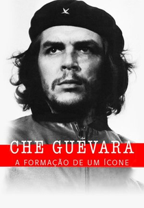 Che Guevara:A Formação De Um Ícone (Che Guevara: la fabrique d'une icône)