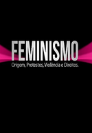 Feminismo - Origem, Protestos, Violência e Direitos (Feminismo - Origem, Protestos, Violência e Direitos)
