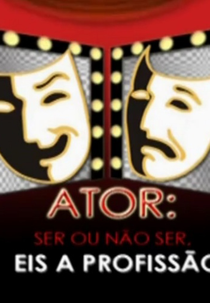 Ator: Ser ou Não Ser, Eis a Profissão (Ator: Ser ou Não Ser, Eis a Profissão)