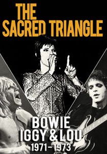 The Sacred Triangle: Bowie, Iggy & Lou 1971 - 1973 (The Sacred Triangle: Bowie, Iggy & Lou 1971 - 1973)