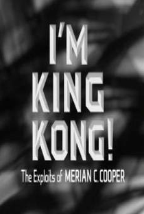 I'm King Kong!: The Exploits of Merian C. Cooper - Poster / Capa / Cartaz - Oficial 1