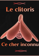 Clitóris, o Prazer Proibido (Le Clitoris, Ce Cher Inconnu)