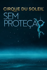 Cirque Du Soleil: Sem Proteção (Cirque Du Soleil: Without a Net)