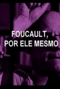 Foucault Por Ele Mesmo - Poster / Capa / Cartaz - Oficial 2