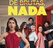 De brutas, nada