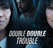 Double Double Trouble
