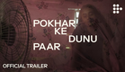 POKHAR KE DUNU PAAR | Official Trailer | Now Streaming