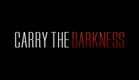 Carry The Darkness | Official Teaser Trailer