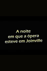 A Noite em que a Ópera esteve em Joinville (A Noite em que a Ópera esteve em Joinville)