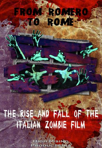 From Romero to Rome: The Rise and Fall of the Italian Zombie Movie (From Romero to Rome: The Rise and Fall of the Italian Zombie Movie)