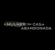 A Mulher da Casa Abandonada