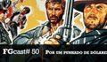FGcast #50 - Por Um Punhado de Dólares [Podcast]