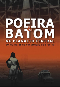 Poeira e Batom no Planalto Central - 50 mulheres na construção de Brasília (Poeira e Batom no Planalto Central - 50 mulheres na construção de Brasília)