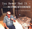 You Never Had It - An Evening With Bukowski