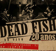 Dead Fish 20 Anos Ao Vivo no Circo Voador