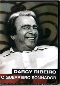 Darcy Ribeiro, O Guerreiro Sonhador (Darcy Ribeiro, O Guerreiro Sonhador)