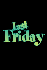Last Friday (Last Friday)
