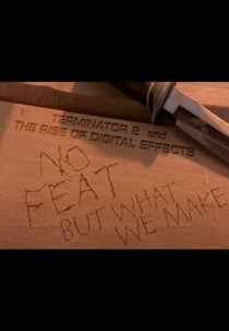 No Feat But What We Make: 'Terminator 2' and the Rise of Digital Effects (No Feat But What We Make: 'Terminator 2' and the Rise of Digital Effects)