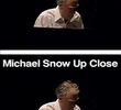 Michael Snow Up Close