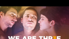 We Are Three (2018) Official Trailer | Breaking Glass Pictures | BGP LGBTQ Movie