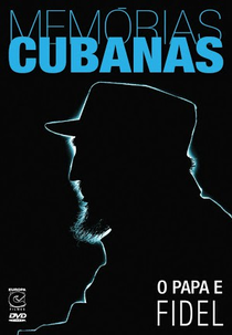 Memórias Cubanas: O Papa e Fidel (Cuban Memories: El Papa Y Fidel)