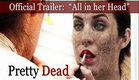 Official PRETTY DEAD Trailer:  "All in her head?" [HD] (2013)