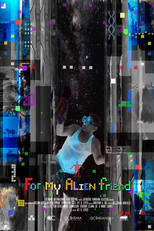For My Alien Friend (For My Alien Friend)