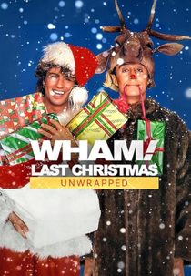 Wham!: Last Christmas Unwrapped (Wham!: Last Christmas Unwrapped)