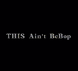 This Ain't Bebop