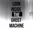 Look Inside The Ghost Machine