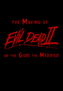 The Making of 'Evil Dead II' or The Gore the Merrier (The Making of 'Evil Dead II' or The Gore the Merrier)