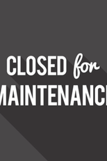 Closed for Maintenance (Closed for Maintenance)